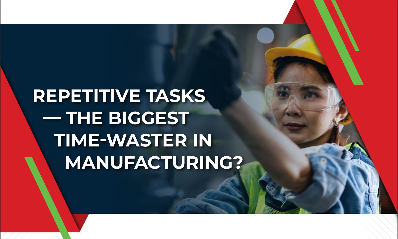 How to Eliminate The Biggest Time-Waster in Manufacturing: Repetitive Tasks