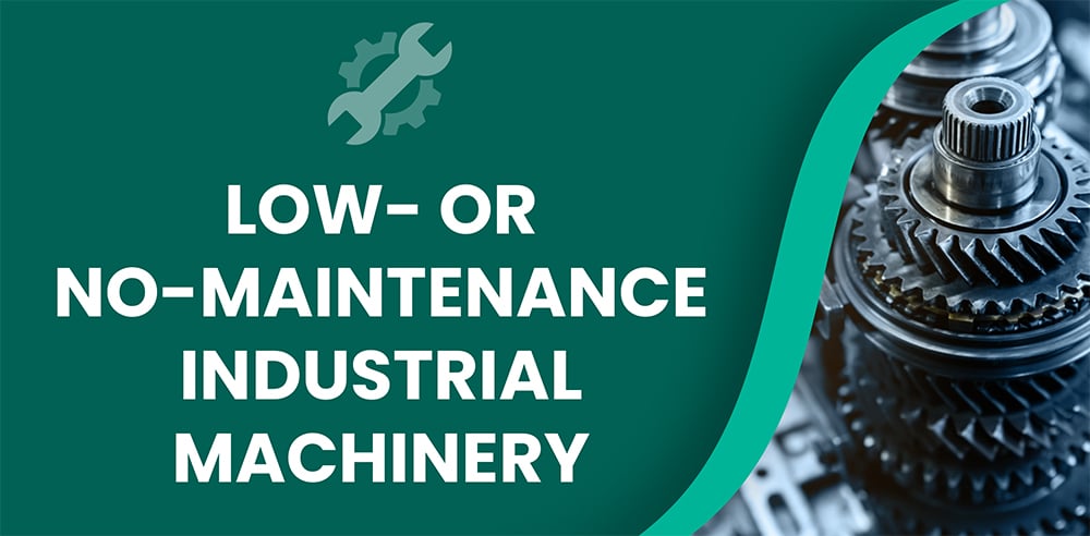 Reducing Downtime with Low Or No Maintenance Industrial Machinery