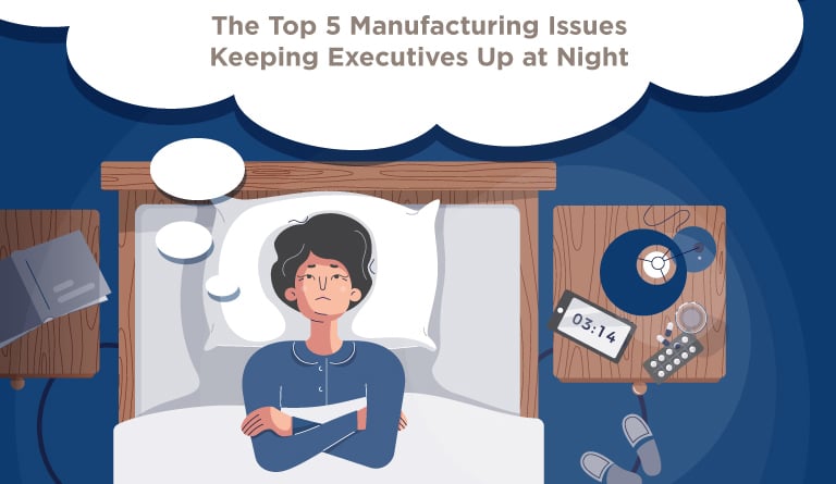 The Top 5 Manufacturing Issues Keeping Executives Up at Night (infographic)