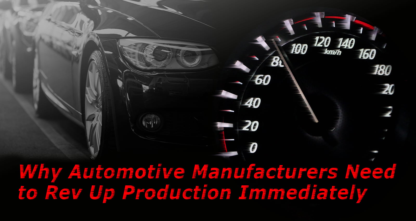 Why Automotive Manufacturers Need to Rev Up Production Immediately